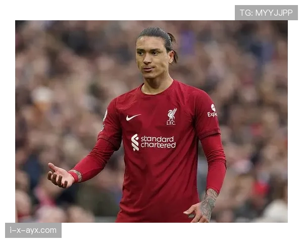 努涅斯表现稳健，成球队进攻核心